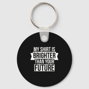 Chaveiro Minha Camisa É Mais Brilhante Que O Seu Futuro