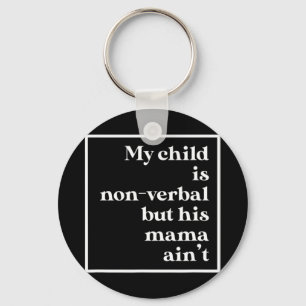 Chaveiro Minha filha não é verbal, mas sua mãe não é a
