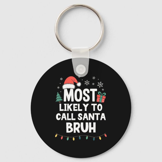 Chaveiro Most Likely To Call Santa Bruh Christmas Funny Xma (Frente)