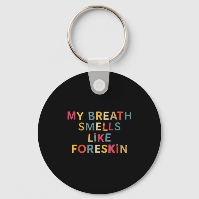 Chaveiro My Breath Smells Like Foreskin Funny Adult Humor  (Frente)