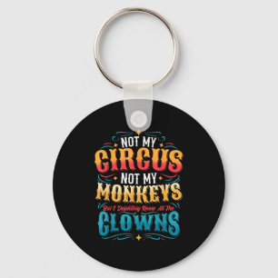 Chaveiro Não é Meu Circo Não são Meus Macacos Mas Eu Conheç