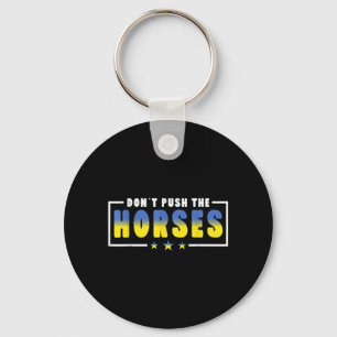 Chaveiro Não Empurre Os Cavalos - Citação Engraçada de Meme