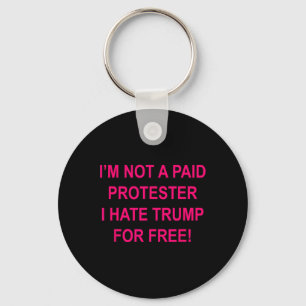 Chaveiro Não um manifestante pago - Eu odeio Trump de graça