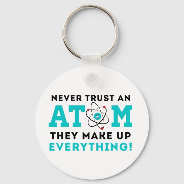 Chaveiro Never trust a Atom, They Make up Everything (Frente)