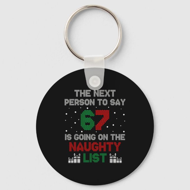 Chaveiro Next Person To Say 6 7 Naughty List Funny Christma (Frente)