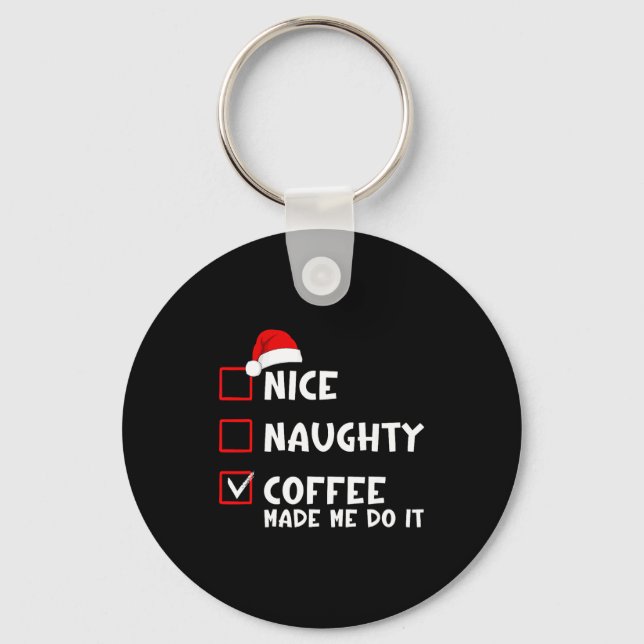 Chaveiro Nice Naughty Coffee Made Me Do It Funny Christmas  (Frente)