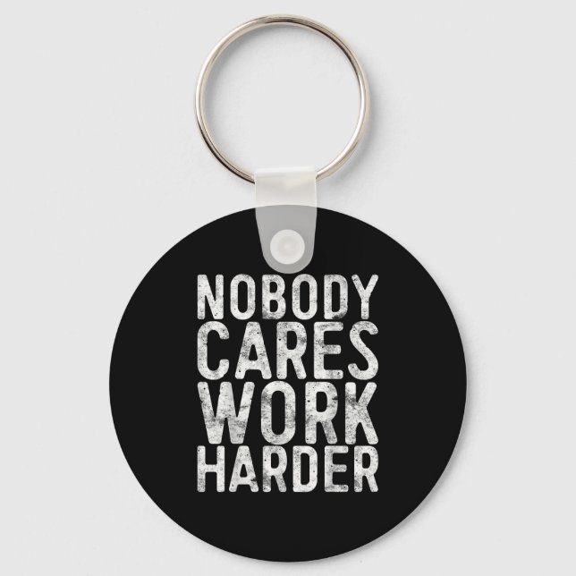 Chaveiro Nobody Cares Work Harder Shirt Men Women Motivatio (Frente)