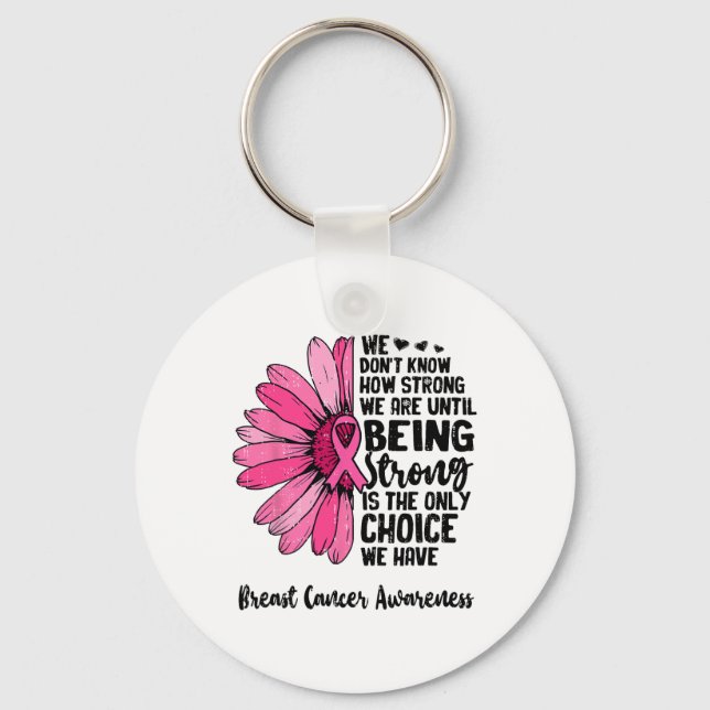 Chaveiro Nós não sabemos quão fortes somos até o Breast Can (Frente)