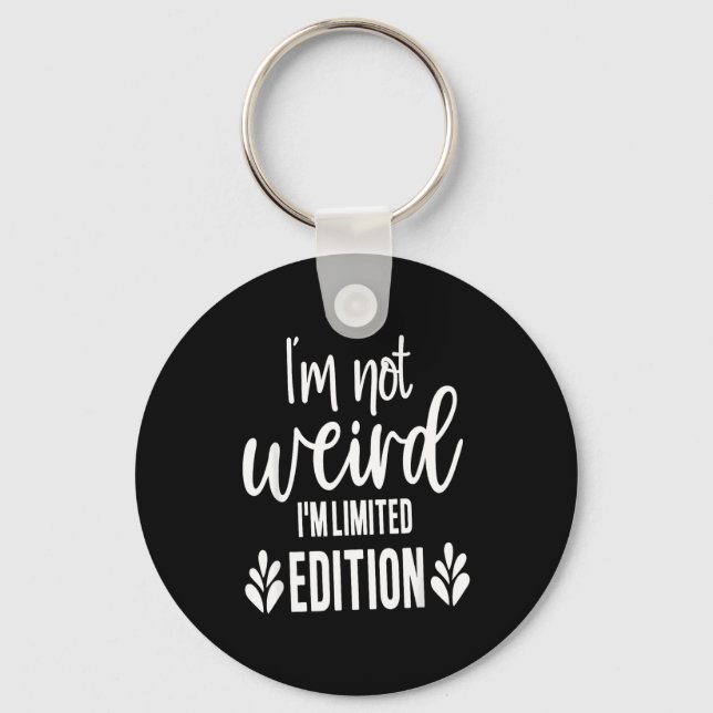 Chaveiro Not Weird I’m Limited Edition, Sarcastic Quote Fun (Frente)