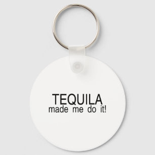 Chaveiro O Tequila fez-me fazê-lo