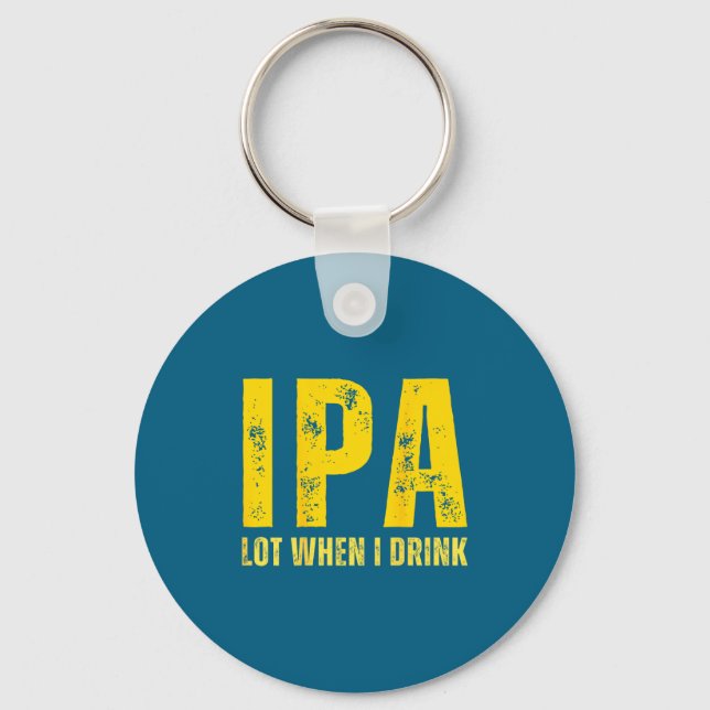 Chaveiro (on Back) Ipa Lot When I Drink Funny Beer Drinking (Frente)