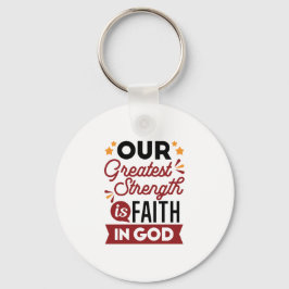 Chaveiro Our Greatest Strength Is Faith in God Quote