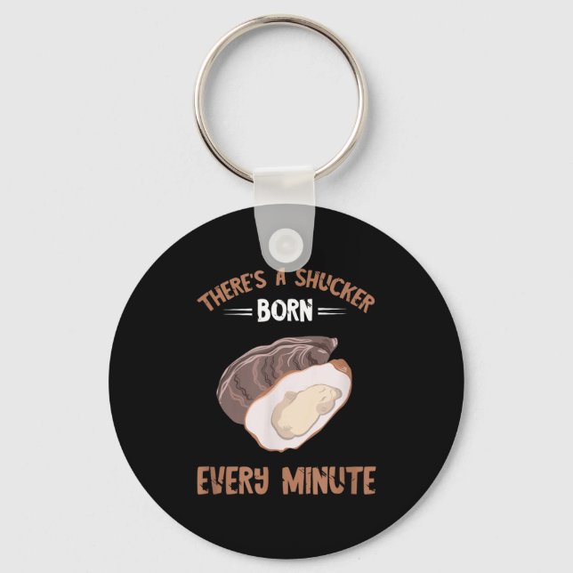 Chaveiro Oyster New Born Every Minute Oyster Shucking Funny (Frente)