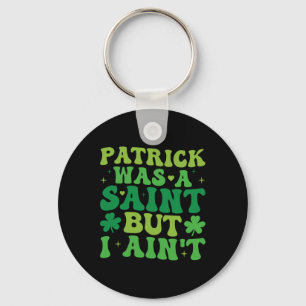 Chaveiro Patrick Era Um Santo Mas Eu Não Sou O Dia De São P