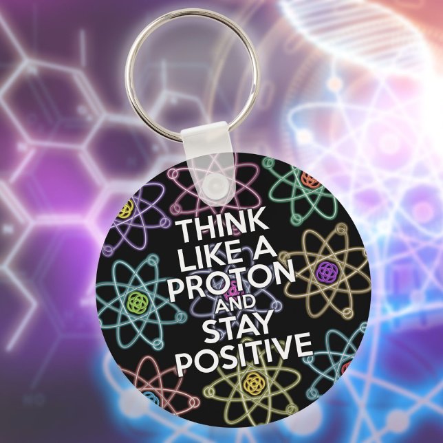 Chaveiro Pense como um próton e fique positivo (Think Like A Proton And Stay Positive Fun Quote Keychain)