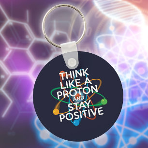 Chaveiro Pense como um próton e mantenha-se positivo