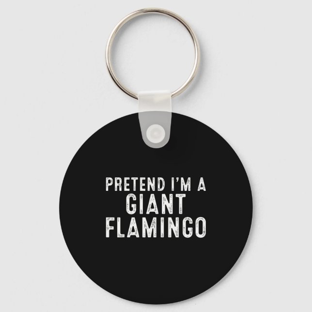 Chaveiro Pretend I'm A Giant Flamingo Lazy Easy Diy Hallowe (Frente)