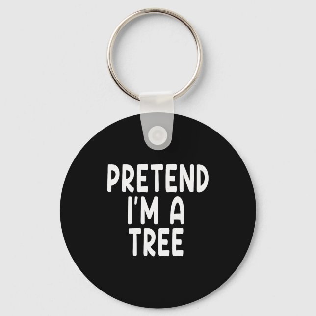 Chaveiro Pretend I'm A Tree Funny Lazy Last Minute Hallowee (Frente)