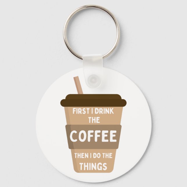 Chaveiro Primeiro bebo café, depois faço as coisas (Frente)