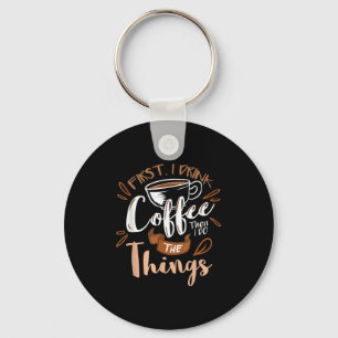 Chaveiro Primeiro eu bebo o café, então eu faço as coisas B