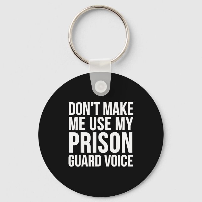 Chaveiro Prison Guard Funny - Don't Make Me Use My  (Frente)