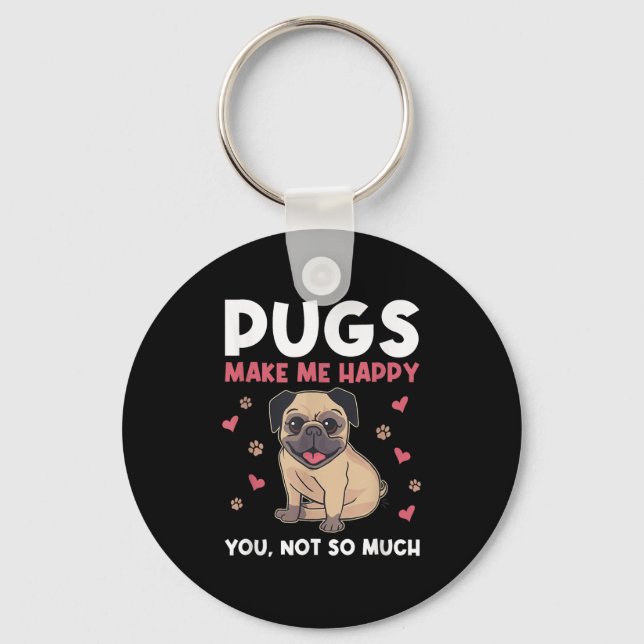Chaveiro Pugs Make Me Happy You Not So Much Funny Pug Dog M (Frente)