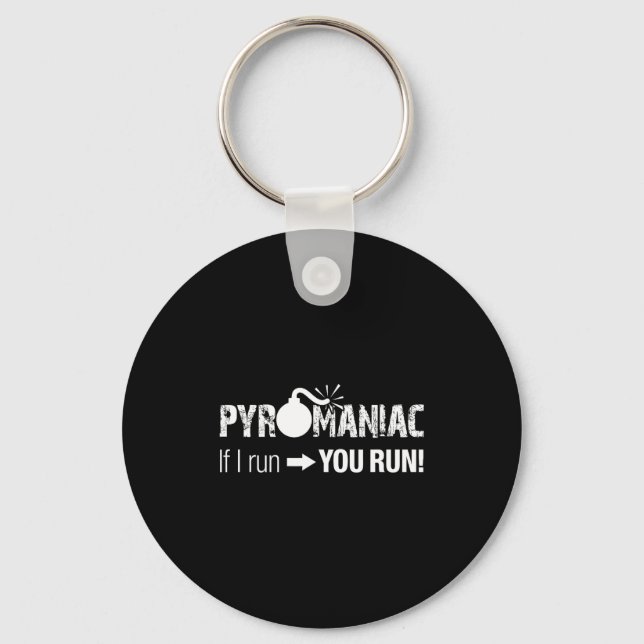 Chaveiro Pyromaniac If I Run You Run! Funny Sarcastic Pyro  (Frente)
