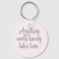 Qualquer Coisa Que Vale A Pena Ter Leva Tempo