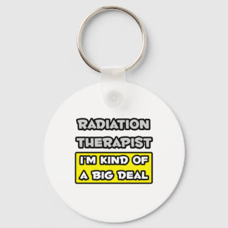 Chaveiro Radiation Therapist .. I'm Kind of a Big Deal