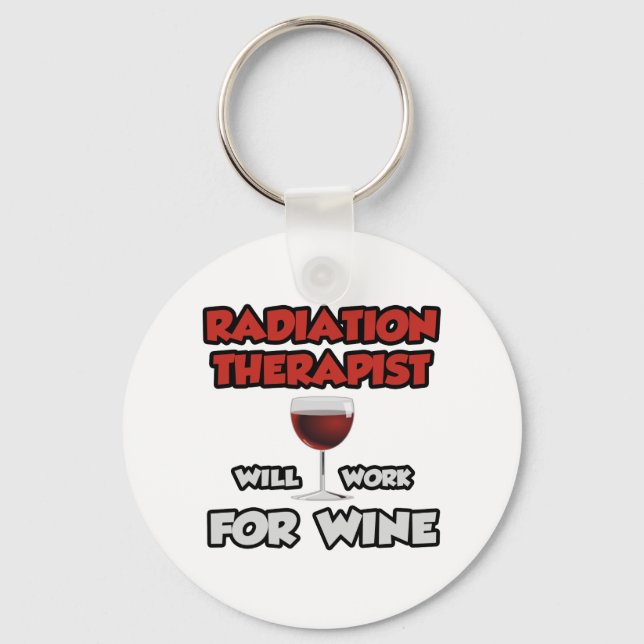 Chaveiro Radiation Therapist ... Will Work For Wine (Frente)
