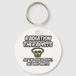 Chaveiro Radiation Therapists..Regular People, Only Smarter