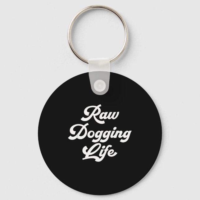 Chaveiro Raw Dogging Life Funny Quote  (Frente)