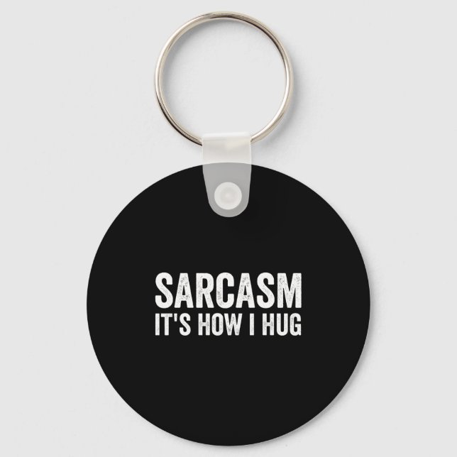 Chaveiro Sarcasm Its How I Hug Funny Sarcastic  (Frente)