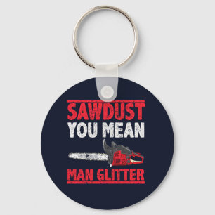 Chaveiro Sawdust Você Quer Dizer Homem Glitter Lumberjack 
