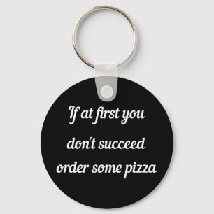 Chaveiro Se no começo você não conseguir, peça pizza.