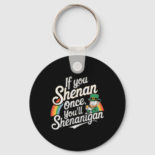 Chaveiro Se Você Shenan Uma Vez Você Shenanigans 