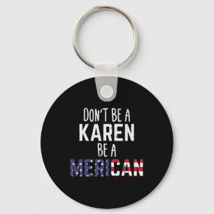 Chaveiro Seja uma Karen Seja uma Mericana Engraçado 4 de Ju
