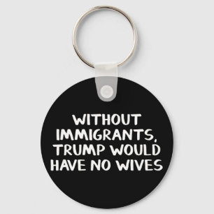 Chaveiro Sem Imigrantes Trump Não Teria Esposas