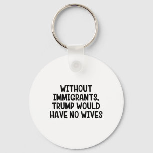 Chaveiro Sem Imigrantes Trump Não Teria Esposas _3