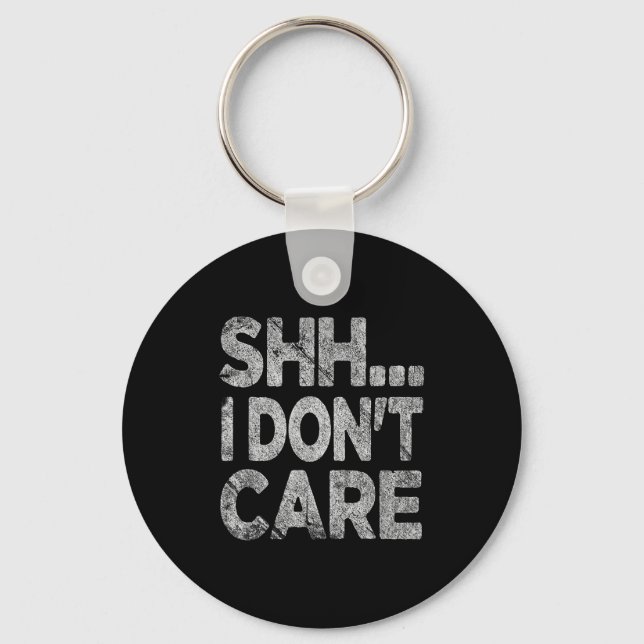 Chaveiro Shh I Don't Care Funny Sarcastic Novelty Graphic D (Frente)