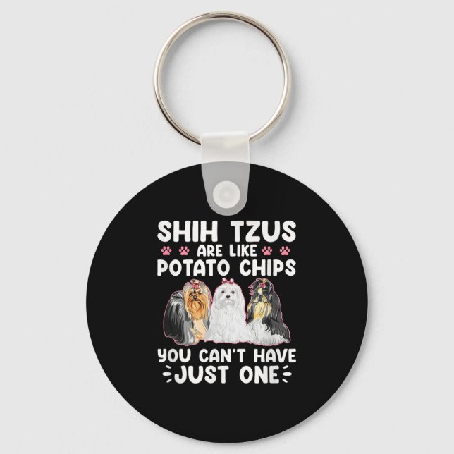 Chaveiro Shih Tzus Are Like Tato Chips You Can't Have Shiht (Frente)