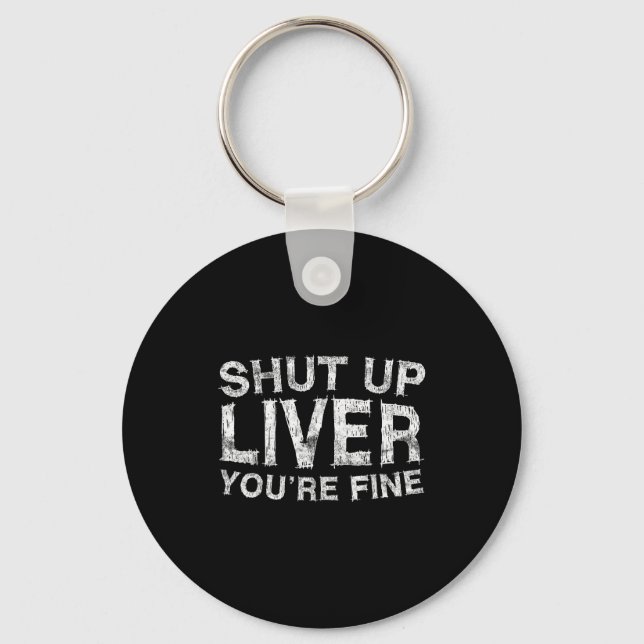 Chaveiro Shut Up Liver You're Fine Shirt Funny Men Women Dr (Frente)