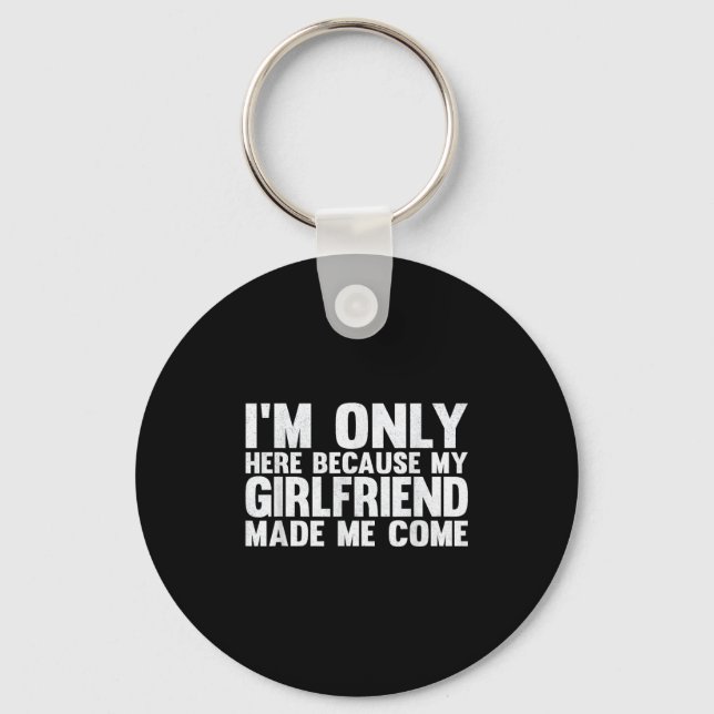 Chaveiro Só estou aqui porque minha Namorada me fez vir B (Frente)