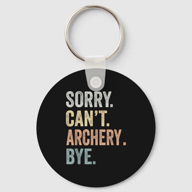 Chaveiro Sorry Can't Archery Bye Funny Archery Lovers  (Frente)
