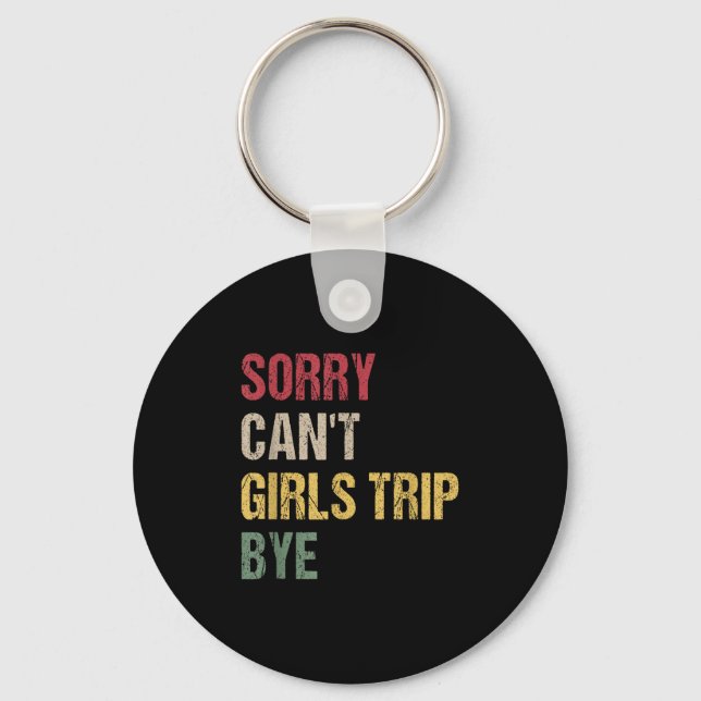 Chaveiro Sorry Can't Girls Trip Bye Shirt  (Frente)