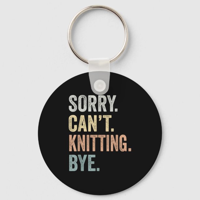 Chaveiro Sorry Can't Knitting Bye Funny Knitting Lovers  (Frente)