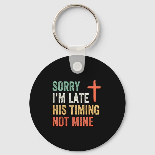 Chaveiro Sorry I'm Late His Timing Not Mine Shirt  (Frente)