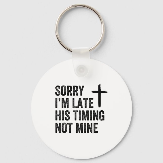 Chaveiro Sorry I'm Late His Timing Not Mine Shirt  (Frente)