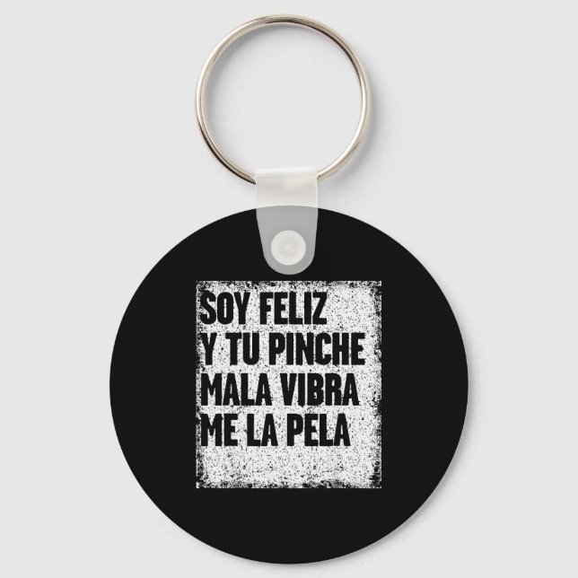 Chaveiro Soy Feliz Y Tu Nche Mala Vibra Me La Pela  (Frente)