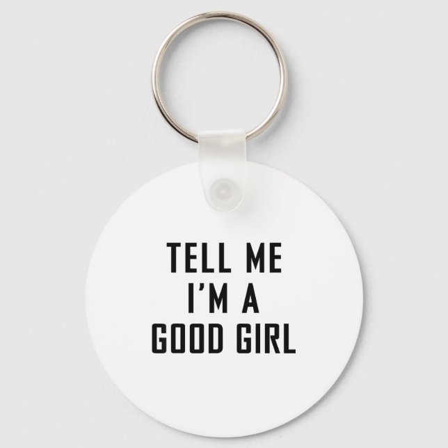 Chaveiro Tell Me I'm A Good Girl Funny Quotes  (Frente)